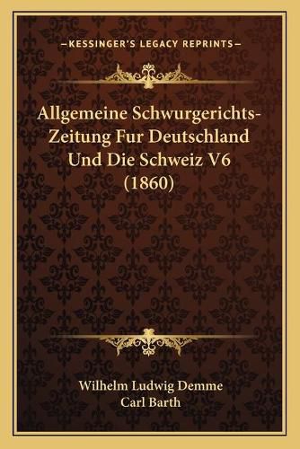 Allgemeine Schwurgerichts-Zeitung Fur Deutschland Und Die Schweiz V6 (1860)