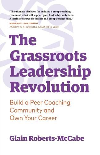 Cover image for The Grassroots Leadership Revolution: Build a Peer Coaching Community and Own Your Career
