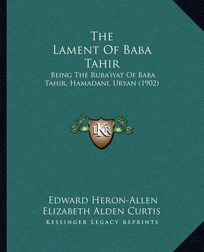 The Lament of Baba Tahir: Being the Ruba'iyat of Baba Tahir, Hamadani, Uryan (1902)