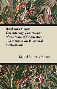Cover image for Hitchcock Chairs - Tercentenary Commission of the Stare of Connecticut - Committee on Historical Publications