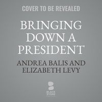 Cover image for Bringing Down a President