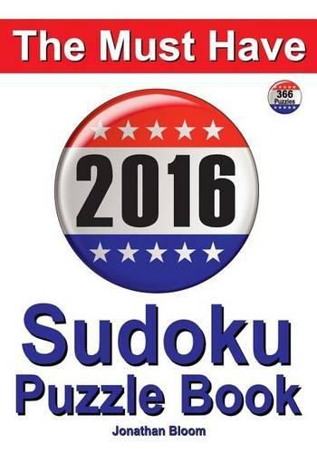 Cover image for The Must Have 2016 Sudoku Puzzle Book: 366 puzzle daily sudoku book for the leap year. A challenge for every day of the year. 366 Sudoku Games - 5 levels of difficulty (easy to hard)