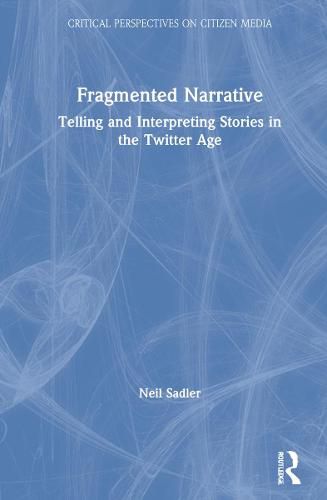 Cover image for Fragmented Narrative: Telling and Interpreting Stories in the Twitter Age