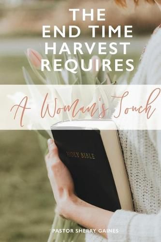 Cover image for The End Time Harvest Requires A Woman's Touch