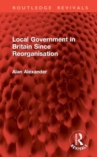 Cover image for Local Government in Britain Since Reorganisation
