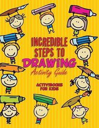 Cover image for Incredible Steps to Drawing Activity Guide