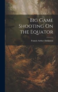 Cover image for Big Game Shooting On the Equator