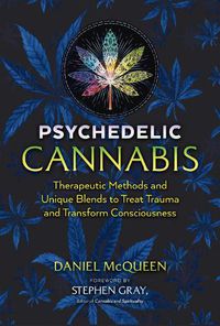 Cover image for Psychedelic Cannabis: Therapeutic Methods and Unique Blends to Treat Trauma and Transform Consciousness