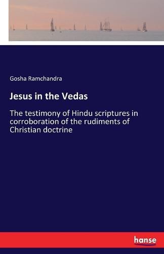 Cover image for Jesus in the Vedas: The testimony of Hindu scriptures in corroboration of the rudiments of Christian doctrine