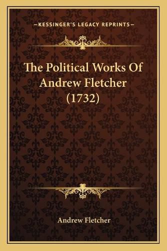 The Political Works of Andrew Fletcher (1732)