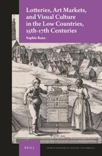 Cover image for Lotteries, Art Markets, and Visual Culture in the Low Countries, 15th-17th Centuries
