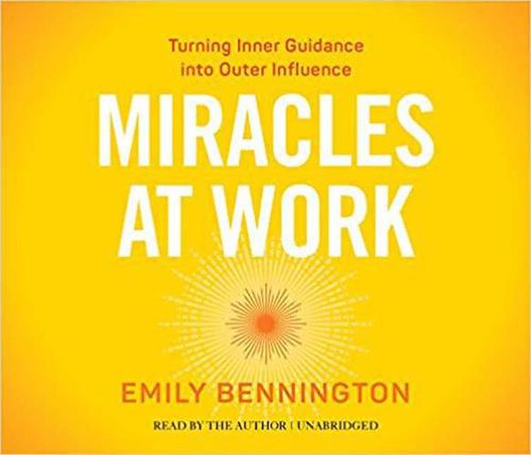 Cover image for Miracles at Work: Turning Inner Guidance Into Outer Influence