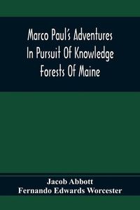 Cover image for Marco Paul'S Adventures In Pursuit Of Knowledge; Forests Of Maine