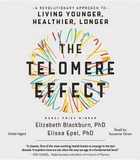 Cover image for The Telomere Effect: The New Science of Living Younger