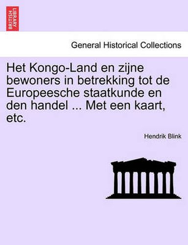 Cover image for Het Kongo-Land En Zijne Bewoners in Betrekking Tot de Europeesche Staatkunde En Den Handel ... Met Een Kaart, Etc.