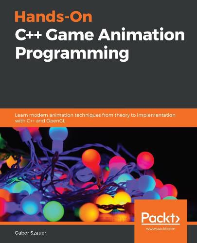 Cover image for Hands-On C++ Game Animation Programming: Learn modern animation techniques from theory to implementation with C++ and OpenGL