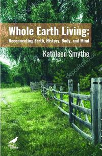 Cover image for Whole Earth Living: Reconnecting Earth, History, Body, and Mind