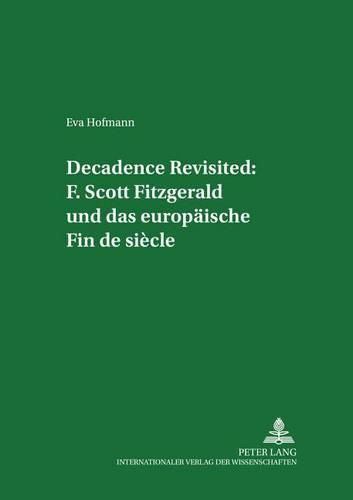 Cover image for Decadence Revisited: F. Scott Fitzgerald Und Das Europaeische Fin de Siecle