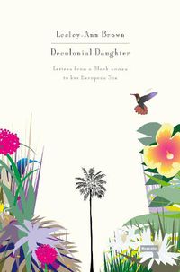 Cover image for Decolonial Daughter: Letters from a Black Woman to Her European Son