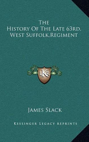 Cover image for The History of the Late 63rd, West Suffolk, Regiment