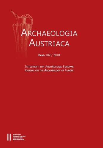 Cover image for Archaeologia Austriaca Band 102/2018: Zeitschrifte Zur Archaologie Europas - Journal on the Archaeology of Europe