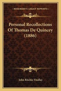 Cover image for Personal Recollections of Thomas de Quincey (1886)