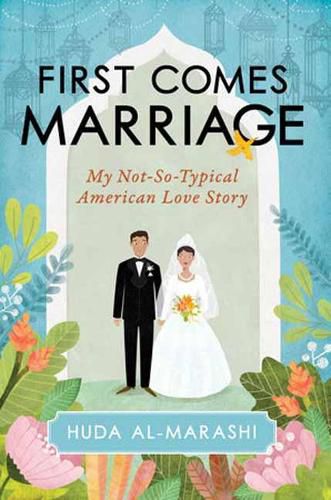 Cover image for First Comes Marriage: My Not-So-Typical American Love Story