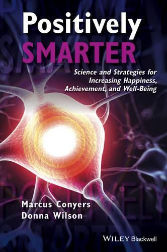 Positively Smarter: Science and Strategies for Increasing Happiness, Achievement, and Well-Being