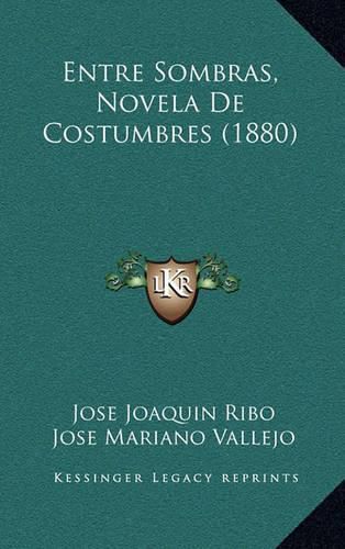 Cover image for Entre Sombras, Novela de Costumbres (1880)