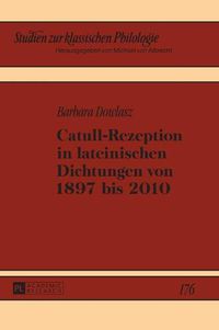 Cover image for Catull-Rezeption in Lateinischen Dichtungen Von 1897 Bis 2010