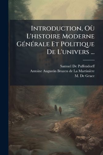 Cover image for Introduction, Ou L'histoire Moderne Generale Et Politique De L'univers ...