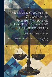 Cover image for Proceedings Upon the Occasion of Presenting to the Court of Claims of the United States