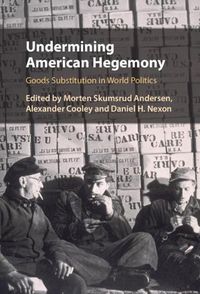 Cover image for Undermining American Hegemony: Goods Substitution in World Politics