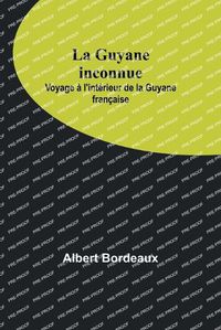 Cover image for La Guyane inconnue