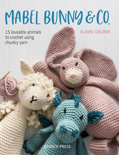 Cover image for Mabel Bunny & Co.: 15 Loveable Animals to Crochet Using Chunky Yarn