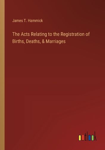 Cover image for The Acts Relating to the Registration of Births, Deaths, & Marriages