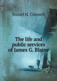 Cover image for The life and public services of James G. Blaine