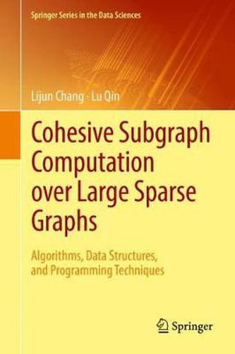 Cover image for Cohesive Subgraph Computation over Large Sparse Graphs: Algorithms, Data Structures, and Programming Techniques
