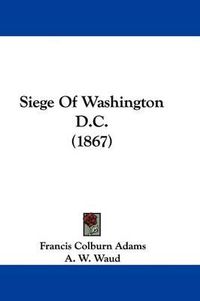 Cover image for Siege of Washington D.C. (1867)