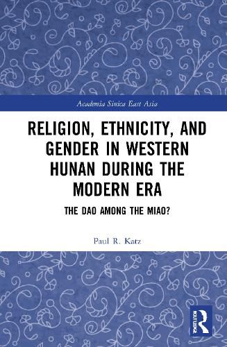 Religion, Ethnicity, and Gender in Western Hunan during the Modern Era: The Dao among the Miao?