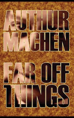 Cover image for Far Off Things by Arthur Machen, History, Biography & Autobiography, Literary
