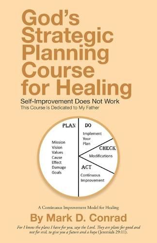 Cover image for God's Strategic Planning Course for Healing: Self-Improvement Does Not Work