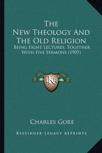 The New Theology and the Old Religion: Being Eight Lectures, Together with Five Sermons (1907)