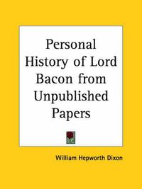 Cover image for Personal History of Lord Bacon from Unpublished Papers (1861)