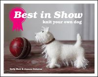 Cover image for Best in Show: Knit Your Own Dog