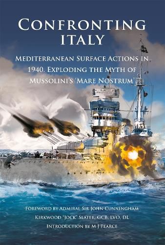 Italy Confronting Italy: Mediterranean Surface Actions in 1940. Exploding the Myth of Mussolini's 'Mare Nostrum