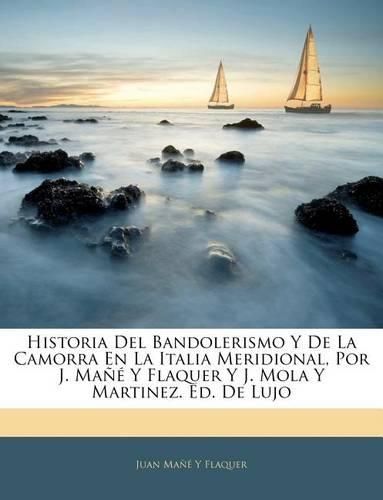 Historia del Bandolerismo y de La Camorra En La Italia Meridional, Por J. Ma y Flaquer y J. Mola y Martinez. Ed. de Lujo