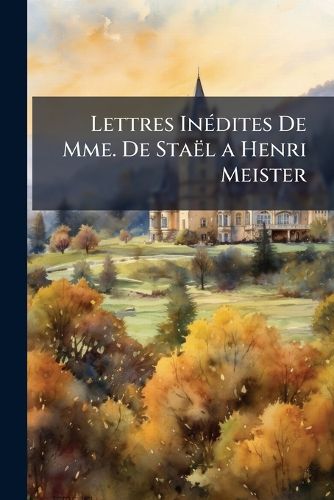 Cover image for Lettres Indites de Mme. de Stal a Henri Meister