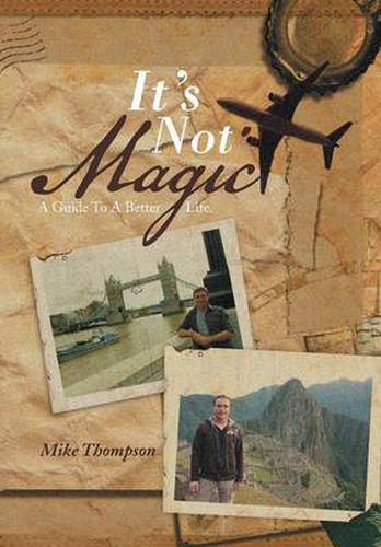 Cover image for It's Not Magic: A Guide to a Better Life.