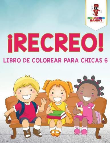 !Recreo!: Libro De Colorear Para Chicas 6